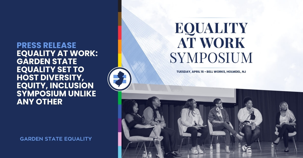 Press Release: Equality at Work: Garden State Equality set to host Diversity, equity, inclusion symposium unlike any other. On the right over a blue-tinted image of an office building: "Equality at Work Symposium. Tuesday, April 16. Bell Works, Holmdel, NJ." Underneath is another blue-tinted photo of people speaking on a panel.